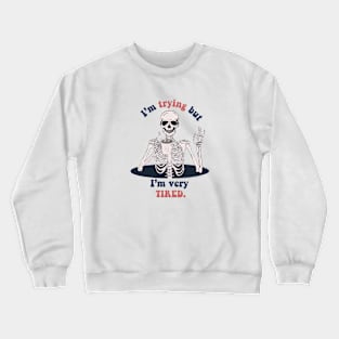 I'm trying but I'm very tired- funny skeleton Crewneck Sweatshirt